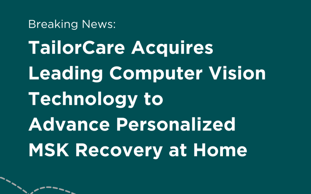 TailorCare Acquires Leading Computer Vision Technology to Advance Personalized MSK Recovery at Home